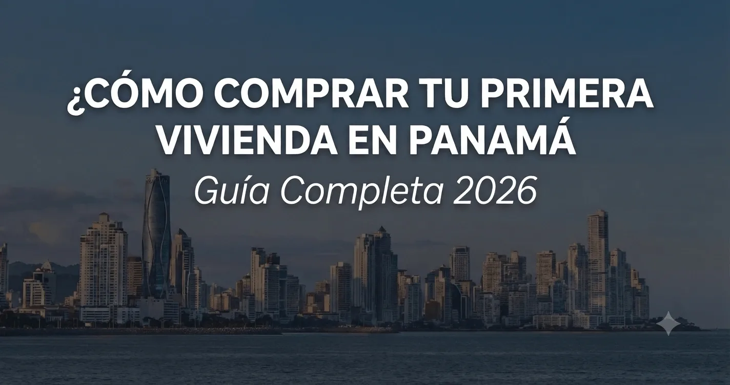 Cómo comprar tu primera vivienda en Panamá (Guía completa 2026)
